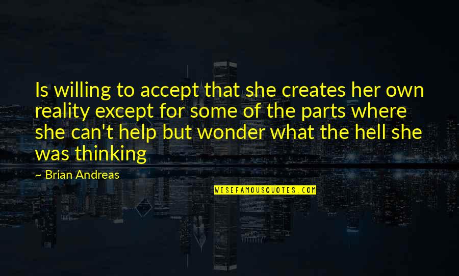 Thinking Of Her Quotes By Brian Andreas: Is willing to accept that she creates her