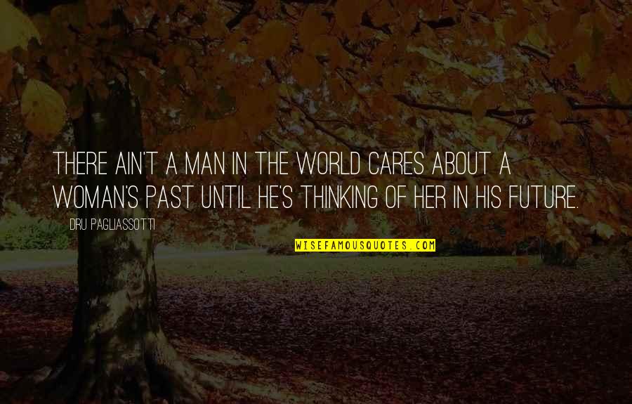 Thinking Of Her Quotes By Dru Pagliassotti: There ain't a man in the world cares