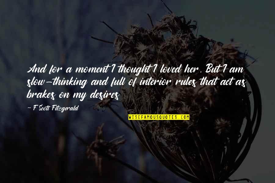 Thinking Of Her Quotes By F Scott Fitzgerald: And for a moment I thought I loved