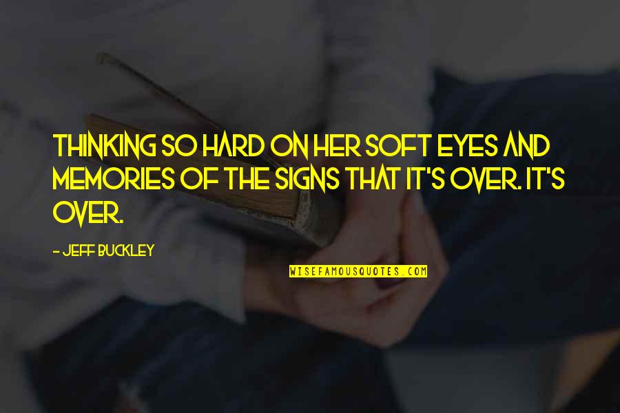Thinking Of Her Quotes By Jeff Buckley: Thinking so hard on her soft eyes and