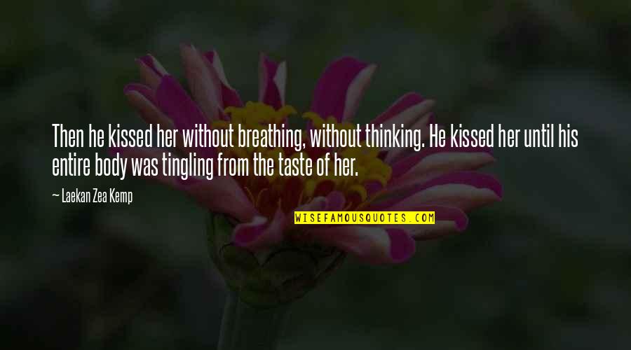 Thinking Of Her Quotes By Laekan Zea Kemp: Then he kissed her without breathing, without thinking.