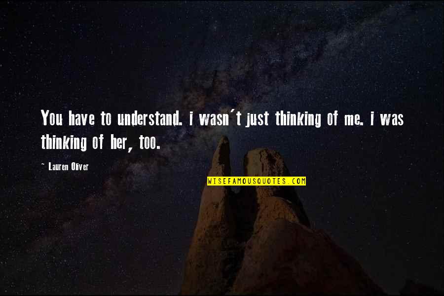 Thinking Of Her Quotes By Lauren Oliver: You have to understand. i wasn't just thinking
