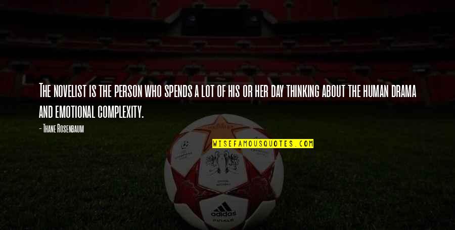 Thinking Of Her Quotes By Thane Rosenbaum: The novelist is the person who spends a Thinking Of Her Quotes By Thane Rosenbaum: The novelist is the person who spends a