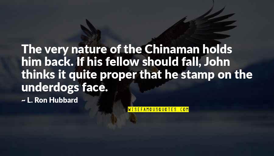 Thinking Of Him Quotes By L. Ron Hubbard: The very nature of the Chinaman holds him
