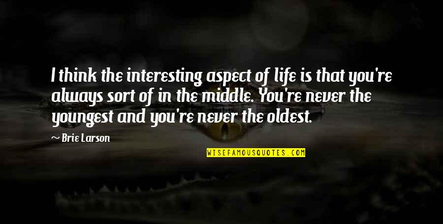 Thinking Of Life Quotes By Brie Larson: I think the interesting aspect of life is