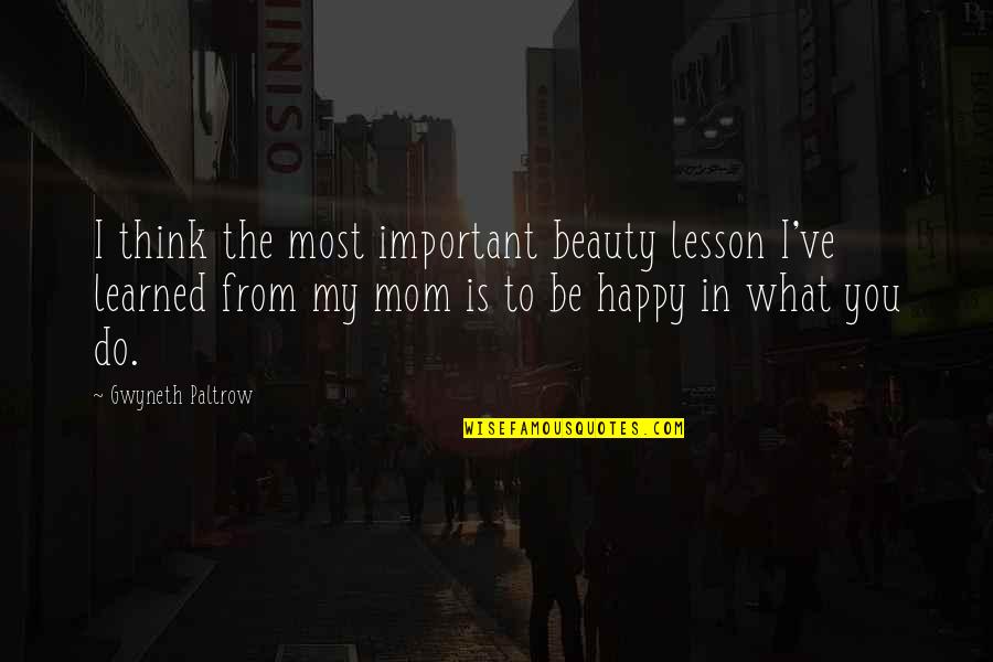 Thinking Of Mom Quotes By Gwyneth Paltrow: I think the most important beauty lesson I've Thinking Of Mom Quotes By Gwyneth Paltrow: I think the most important beauty lesson I've