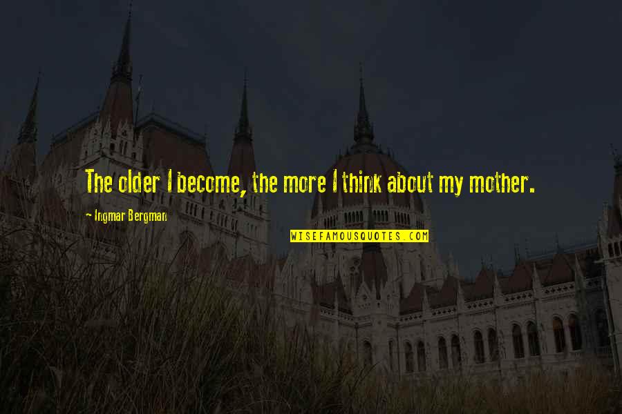 Thinking Of Mom Quotes By Ingmar Bergman: The older I become, the more I think Thinking Of Mom Quotes By Ingmar Bergman: The older I become, the more I think