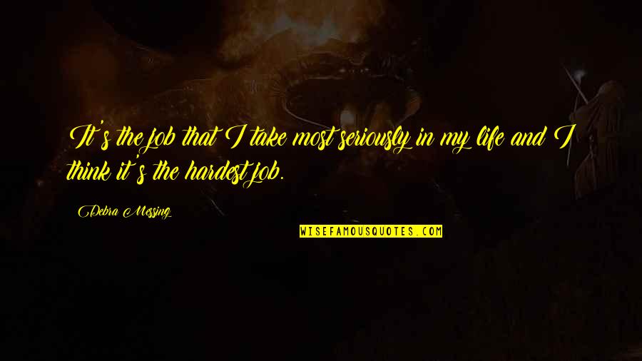 Thinking Of My Mom Quotes By Debra Messing: It's the job that I take most seriously Thinking Of My Mom Quotes By Debra Messing: It's the job that I take most seriously