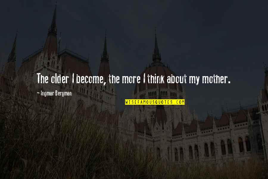 Thinking Of My Mom Quotes By Ingmar Bergman: The older I become, the more I think Thinking Of My Mom Quotes By Ingmar Bergman: The older I become, the more I think