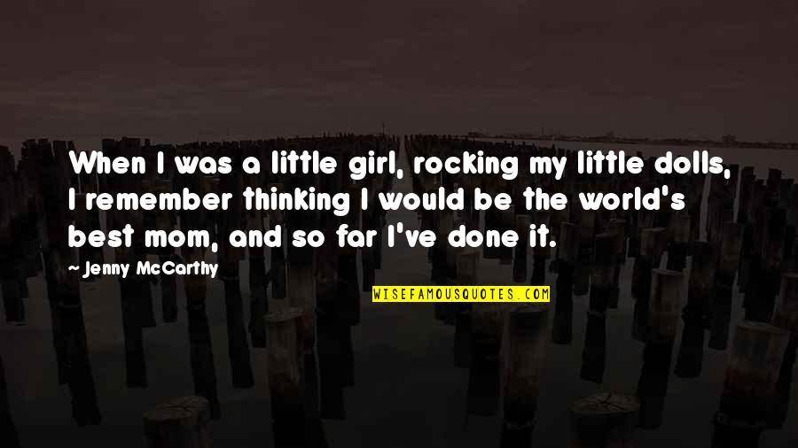Thinking Of My Mom Quotes By Jenny McCarthy: When I was a little girl, rocking my Thinking Of My Mom Quotes By Jenny McCarthy: When I was a little girl, rocking my