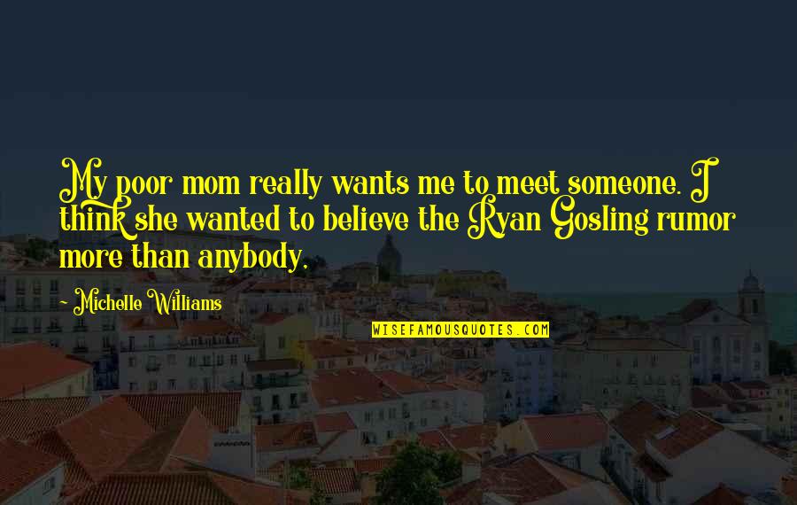 Thinking Of My Mom Quotes By Michelle Williams: My poor mom really wants me to meet Thinking Of My Mom Quotes By Michelle Williams: My poor mom really wants me to meet