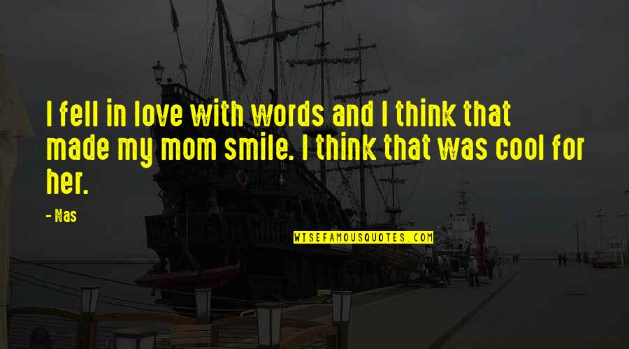 Thinking Of My Mom Quotes By Nas: I fell in love with words and I