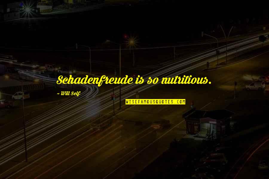 Thinking Of Others First Quotes By Will Self: Schadenfreude is so nutritious.