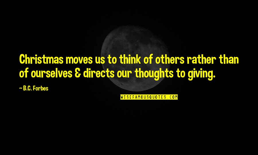 Thinking Of Others Quotes By B.C. Forbes: Christmas moves us to think of others rather