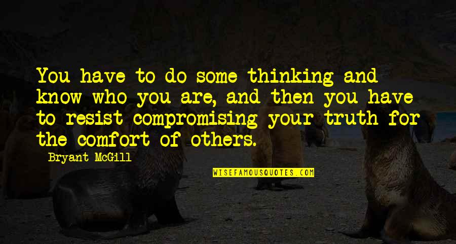 Thinking Of Others Quotes By Bryant McGill: You have to do some thinking and know