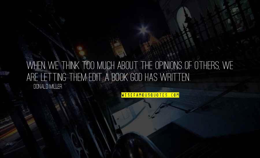 Thinking Of Others Quotes By Donald Miller: When we think too much about the opinions