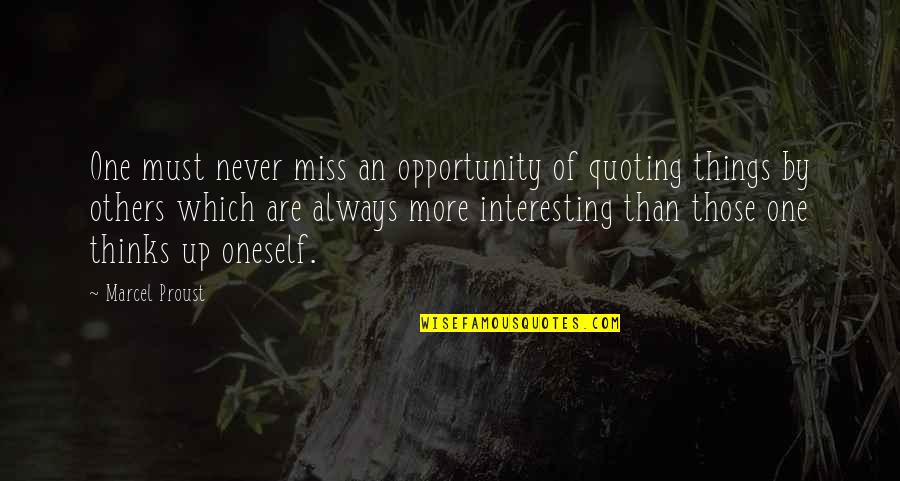 Thinking Of Others Quotes By Marcel Proust: One must never miss an opportunity of quoting