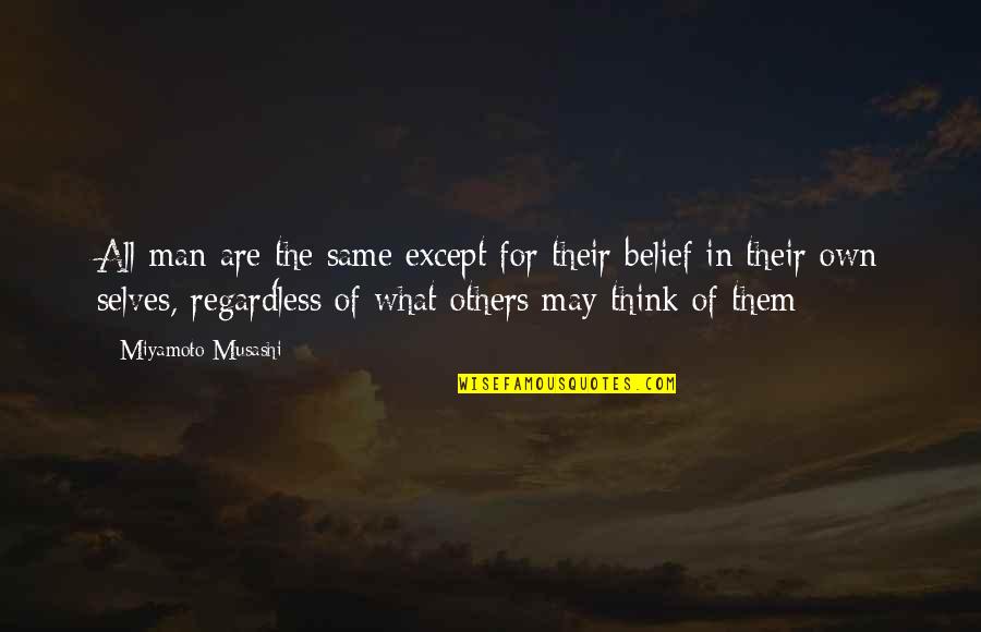 Thinking Of Others Quotes By Miyamoto Musashi: All man are the same except for their