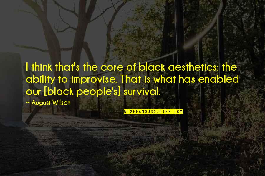 Thinking Of People Quotes By August Wilson: I think that's the core of black aesthetics: