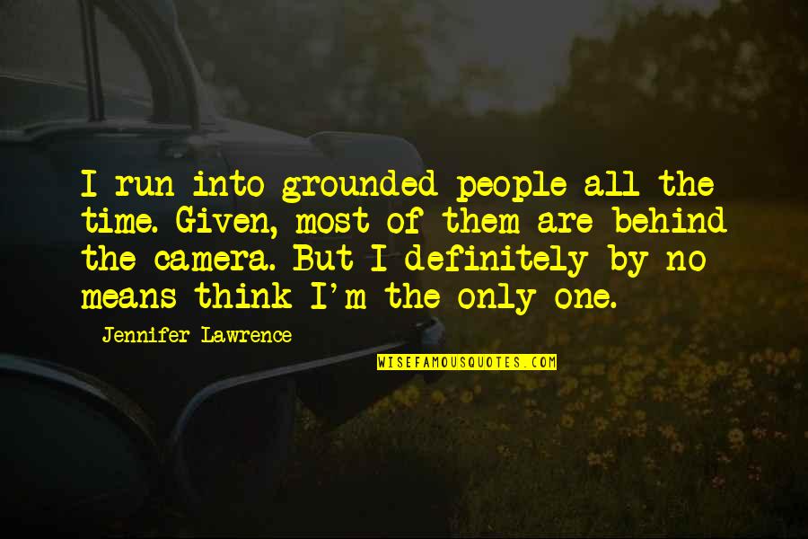 Thinking Of People Quotes By Jennifer Lawrence: I run into grounded people all the time.