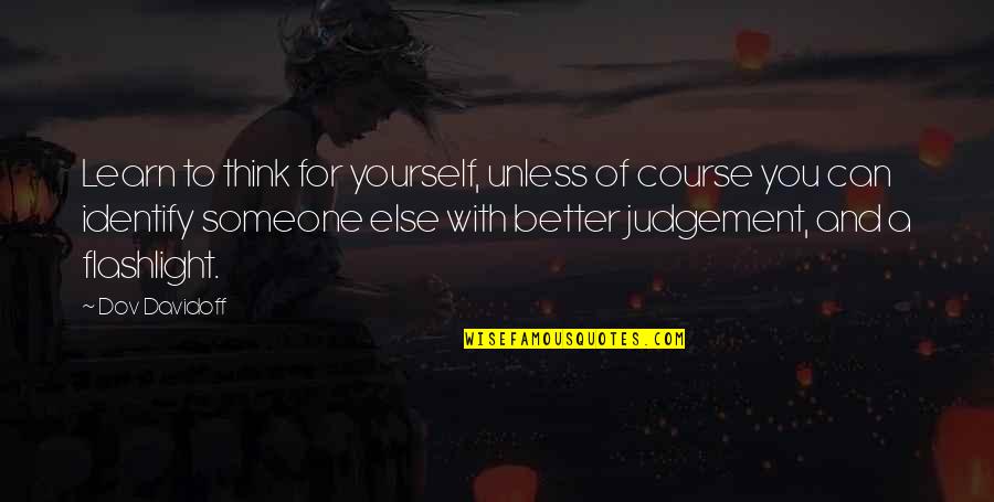 Thinking Of Someone Else Quotes By Dov Davidoff: Learn to think for yourself, unless of course