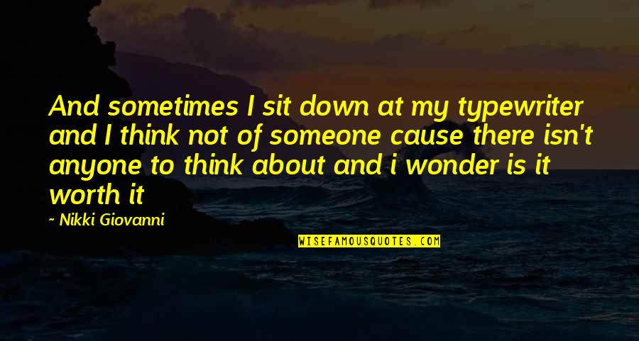 Thinking Of Someone Too Much Quotes By Nikki Giovanni: And sometimes I sit down at my typewriter