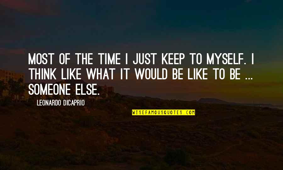 Thinking Of Someone You Like Quotes By Leonardo DiCaprio: Most of the time I just keep to