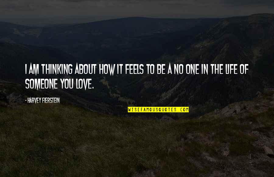 Thinking Of The One You Love Quotes By Harvey Fierstein: I am thinking about how it feels to