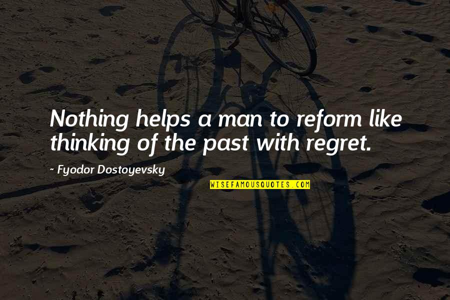 Thinking Of The Past Quotes By Fyodor Dostoyevsky: Nothing helps a man to reform like thinking