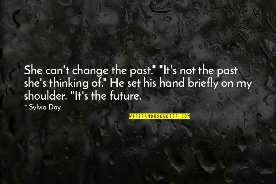 Thinking Of The Past Quotes By Sylvia Day: She can't change the past." "It's not the