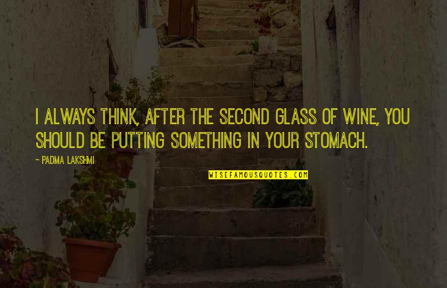 Thinking Of You Always Quotes By Padma Lakshmi: I always think, after the second glass of