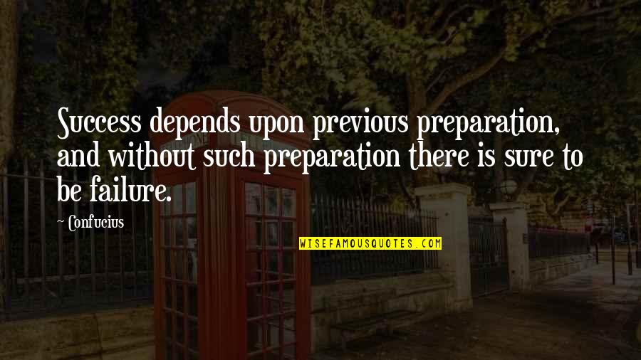 Thinking Of You Before I Go To Sleep Quotes By Confucius: Success depends upon previous preparation, and without such