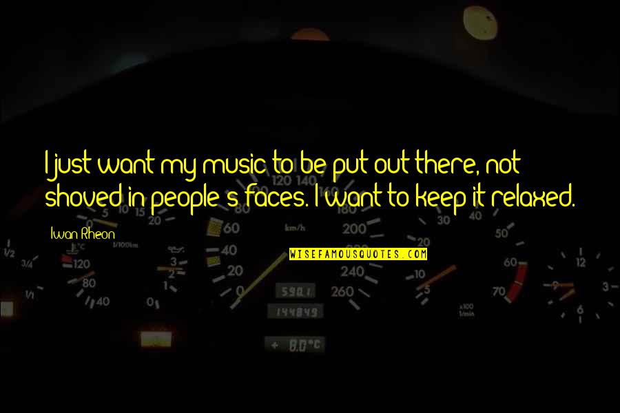 Thinking Of You Before I Go To Sleep Quotes By Iwan Rheon: I just want my music to be put