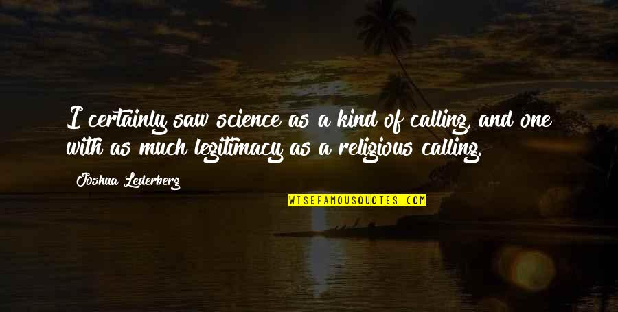 Thinking Of You Before I Go To Sleep Quotes By Joshua Lederberg: I certainly saw science as a kind of