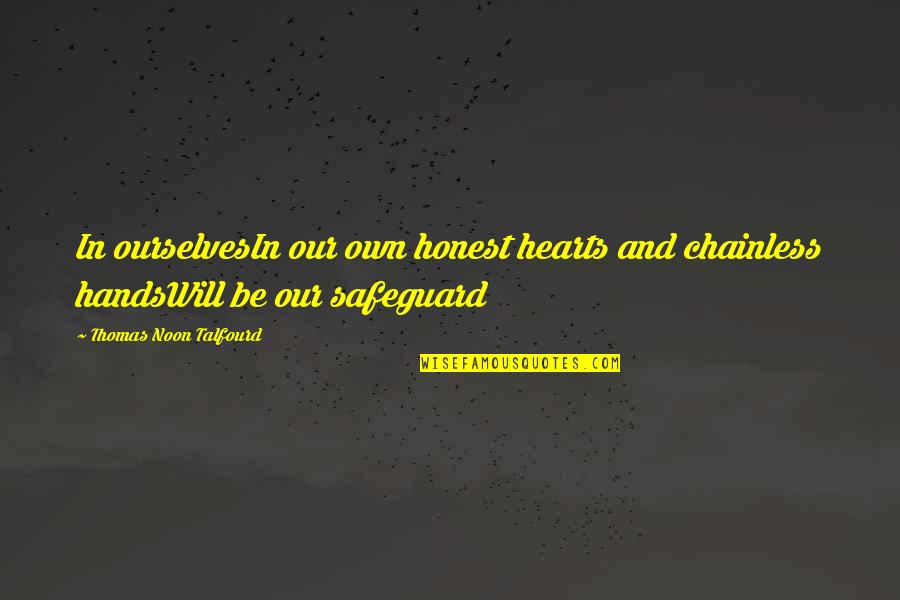 Thinking Of You During Your Illness Quotes By Thomas Noon Talfourd: In ourselvesIn our own honest hearts and chainless