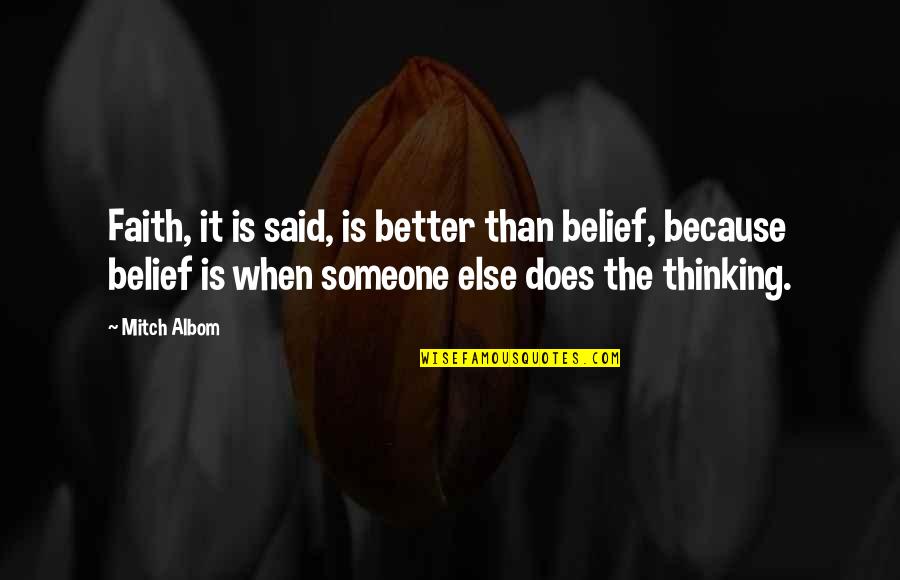 Thinking Of You Faith Quotes By Mitch Albom: Faith, it is said, is better than belief, Thinking Of You Faith Quotes By Mitch Albom: Faith, it is said, is better than belief,