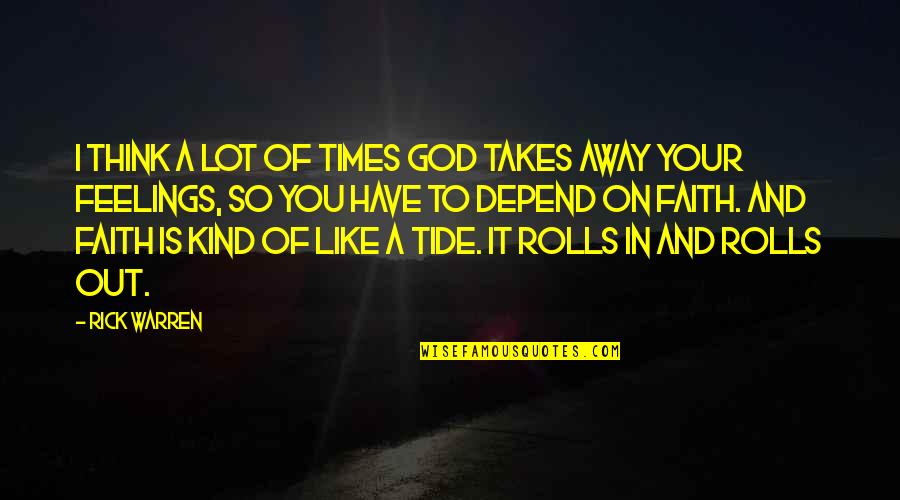 Thinking Of You Faith Quotes By Rick Warren: I think a lot of times God takes Thinking Of You Faith Quotes By Rick Warren: I think a lot of times God takes