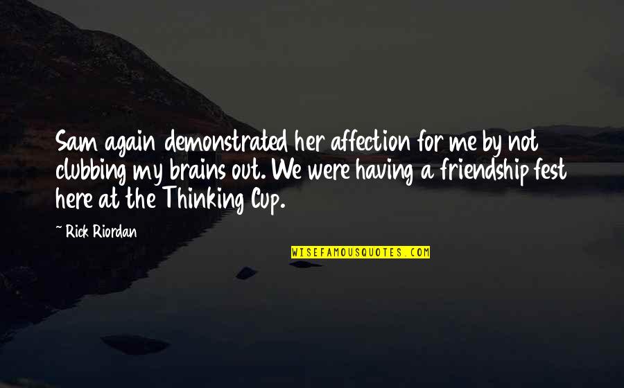 Thinking Of You Friendship Quotes By Rick Riordan: Sam again demonstrated her affection for me by