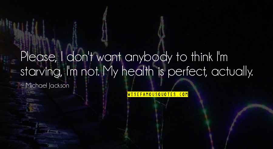 Thinking Of You Health Quotes By Michael Jackson: Please, I don't want anybody to think I'm