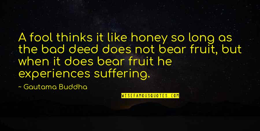 Thinking Of You Honey Quotes By Gautama Buddha: A fool thinks it like honey so long