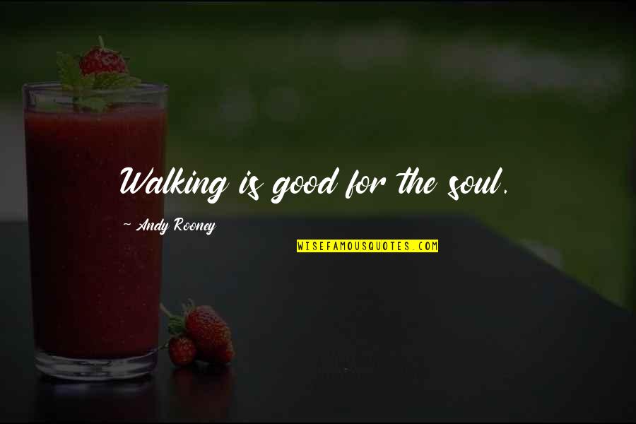 Thinking Of You In Hard Times Quotes By Andy Rooney: Walking is good for the soul.