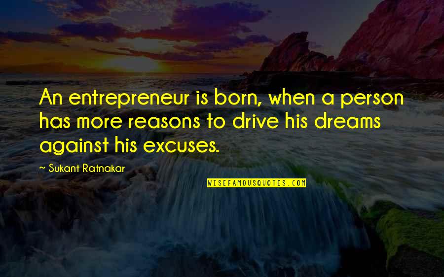 Thinking Of You In My Dreams Quotes By Sukant Ratnakar: An entrepreneur is born, when a person has