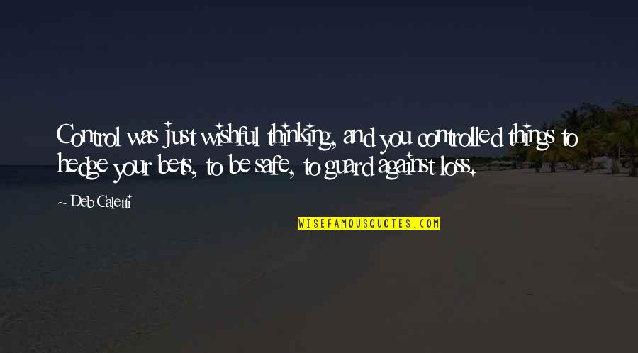 Thinking Of You In Your Loss Quotes By Deb Caletti: Control was just wishful thinking, and you controlled