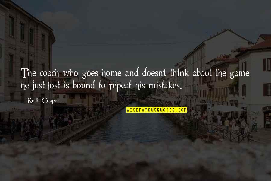 Thinking Of You In Your Loss Quotes By Keith Cooper: The coach who goes home and doesn't think