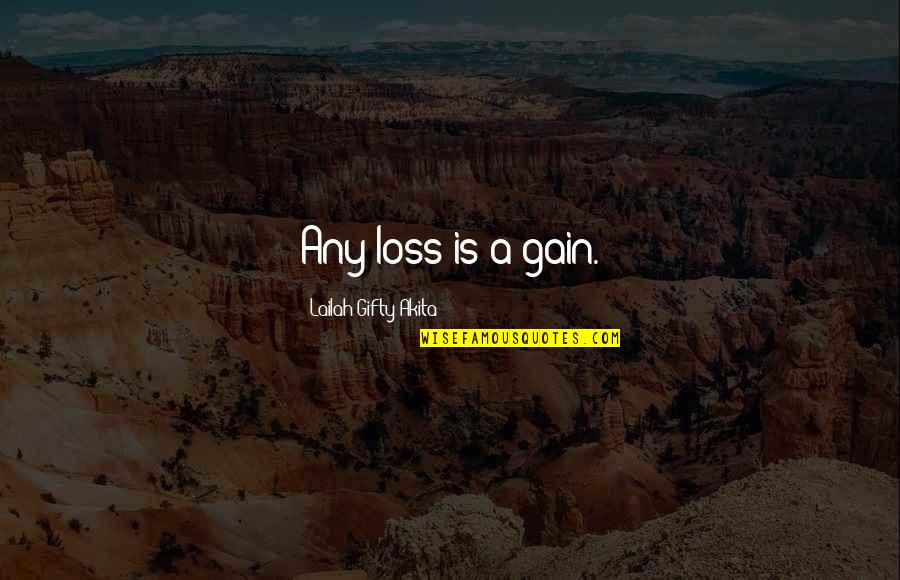 Thinking Of You In Your Loss Quotes By Lailah Gifty Akita: Any loss is a gain.