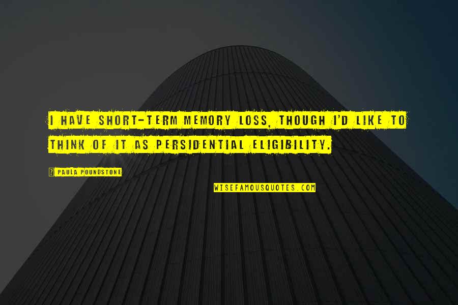 Thinking Of You In Your Loss Quotes By Paula Poundstone: I have short-term memory loss, though I'd like