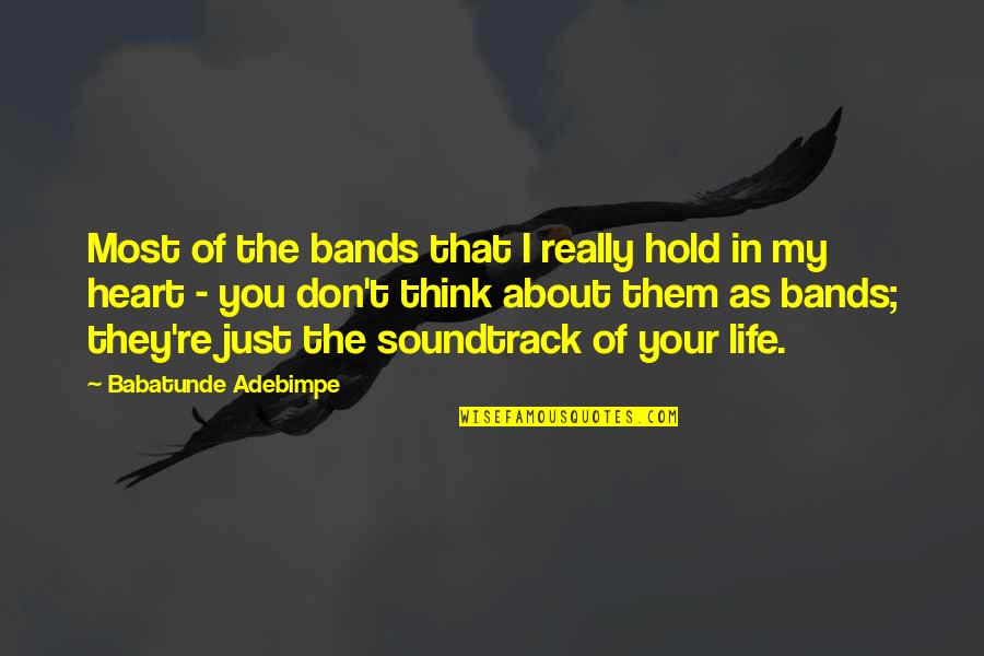 Thinking Of You Life Quotes By Babatunde Adebimpe: Most of the bands that I really hold Thinking Of You Life Quotes By Babatunde Adebimpe: Most of the bands that I really hold
