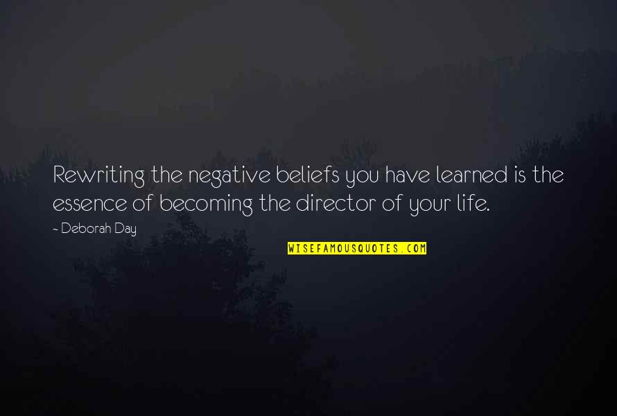 Thinking Of You Life Quotes By Deborah Day: Rewriting the negative beliefs you have learned is Thinking Of You Life Quotes By Deborah Day: Rewriting the negative beliefs you have learned is