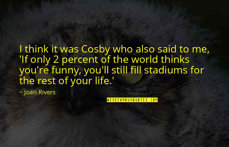 Thinking Of You Life Quotes By Joan Rivers: I think it was Cosby who also said Thinking Of You Life Quotes By Joan Rivers: I think it was Cosby who also said