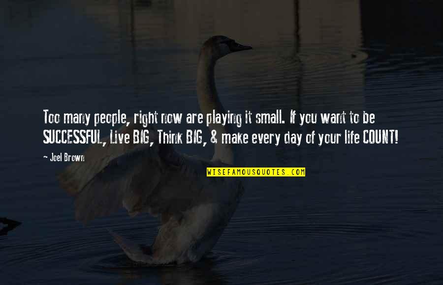 Thinking Of You Life Quotes By Joel Brown: Too many people, right now are playing it